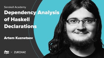Dependency Analysis of Haskell Declarations (ZuriHac 2021) – Artem Kuznetsov