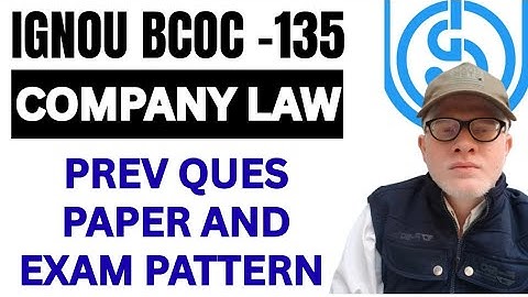 IGNOU BCOC- 135 COMPANY LAW EXAM PATTERN AND PREV YEAR PAPER FULL DETAILS 