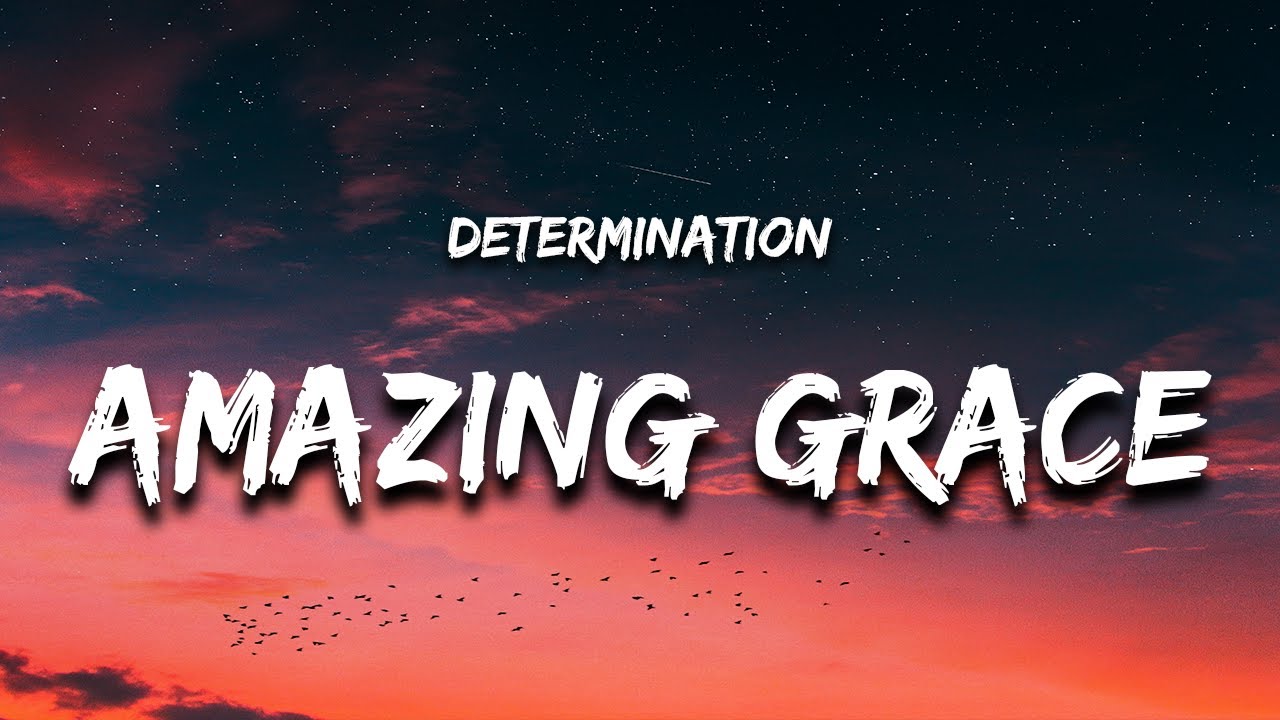 Determination - Amazing Grace (Lyrics) Determination - Amazing Grace (Lyrics)