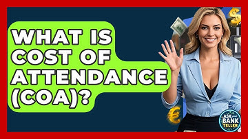 What Is Cost Of Attendance (COA)? - Ask Your Bank Teller