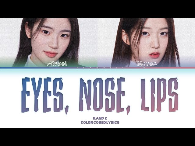 ILAND 2 'Eyes, Nose, Lips'  BY GROUNDERS Lyrics (color coded lyrics) class=