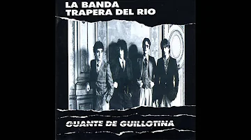 La Banda Trapera del Rio - Guante de Guillotina (Full Album)1982.