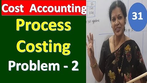 31. " Process Accounting Problem No: 2" from Cost Accounting Subject