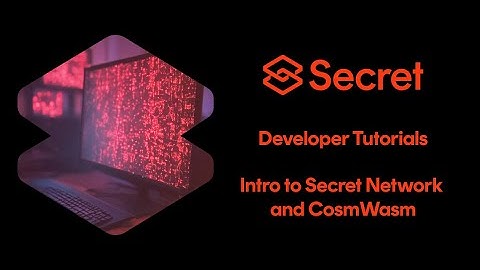 Intro to Secret Network and CosmWasm