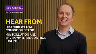 Hear about MSc Pollution and Environmental Control (Online) from Course Director Dr Andrew Lowe