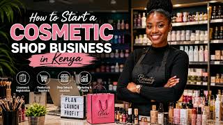 How to Start a Cosmetic Shop Business in Kenya (Complete 2026 Guide)