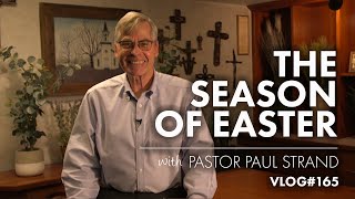 The Season Of Easter | with Pastor Paul Strand VLOG 165