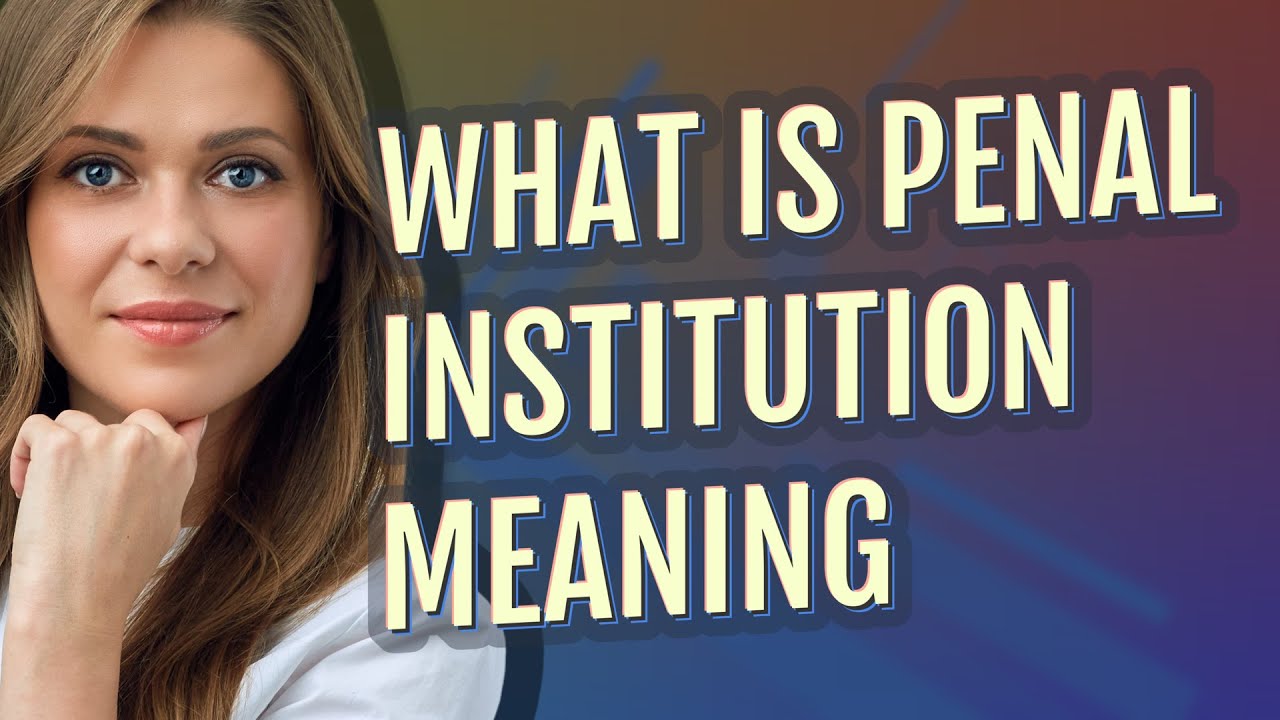 Penal institution | meaning of Penal institution