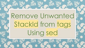 Remove Unwanted StackId from tags Using sed