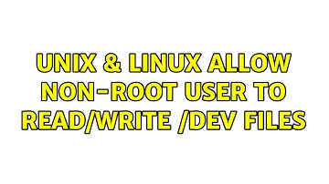 Unix & Linux: Allow non-root user to read/write /dev files (2 Solutions!!)
