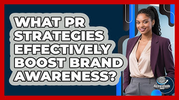 What PR Strategies Effectively Boost Brand Awareness? - BusinessGuide360.com
