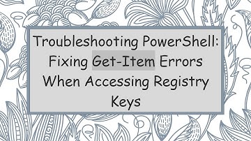 Troubleshooting PowerShell: Fixing Get-Item Errors When Accessing Registry Keys