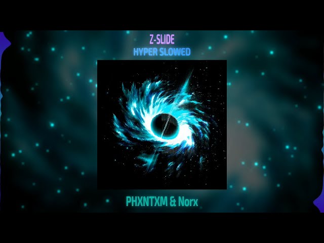 PHXNTXM & Norx - Z-SLIDE [HYPER SLOWED]