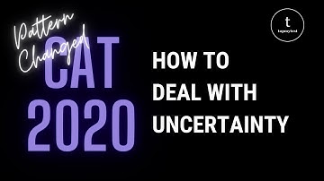 CAT 2020 Pattern Changed | How to deal with uncertainty? | How to benefit from fear?