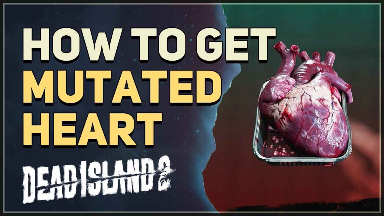Dead island 2 mutated hearts