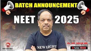 BATCH ANNOUNCEMENT NEET 2025 | NEW LIGHT INSTITUTE | NEW BATCHES FOR NEET 2025 | Dr. S.P. SINGH SIR