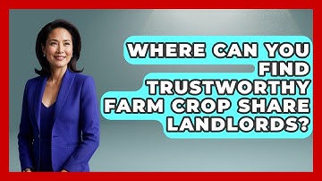 Where Can You Find Trustworthy Farm Crop Share Landlords? - Farm Wealth Network