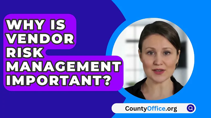 Why Is Vendor Risk Management Important? - CountyOffice.org
