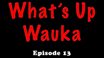 What's Up Wauka Ep 13