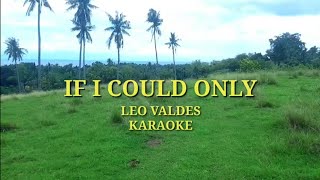 IF I COULD ONLY by Leo Valdez Karaoke Version