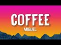 Miguel - Coffee (Lyrics) | I wish I could paint our love