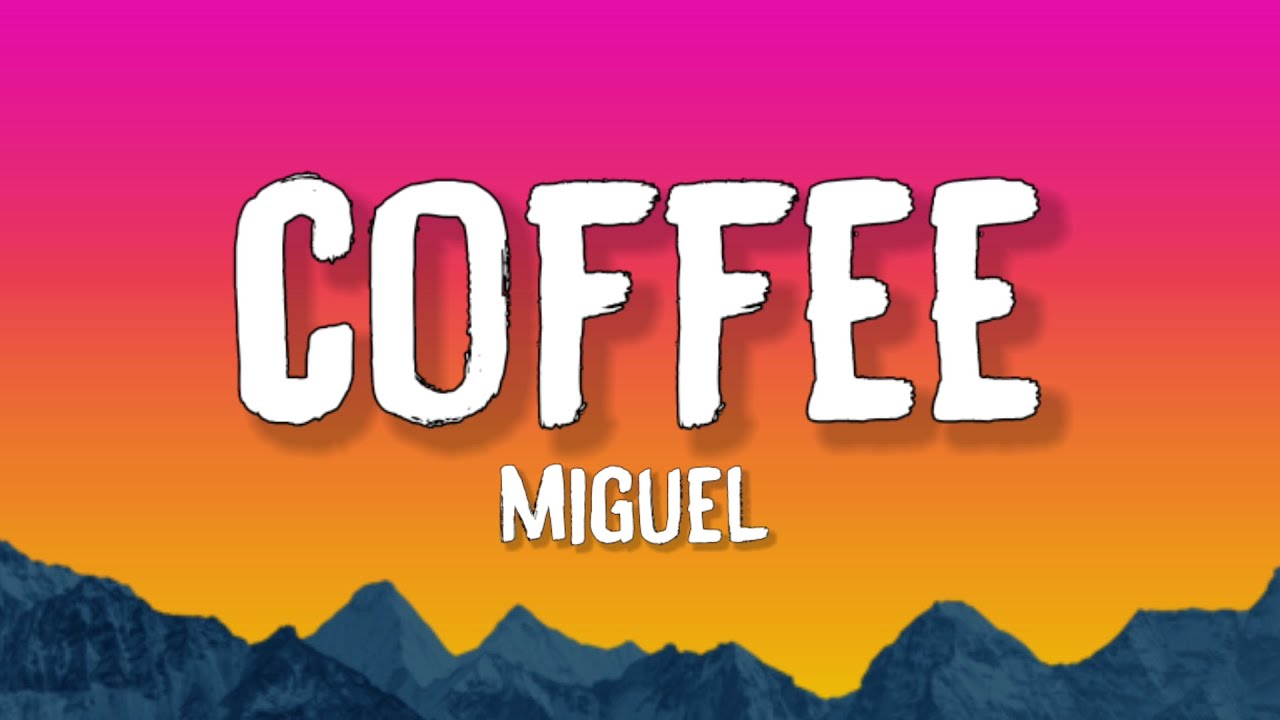 Miguel Coffee (Lyrics) I wish I could paint our love YouTube Music