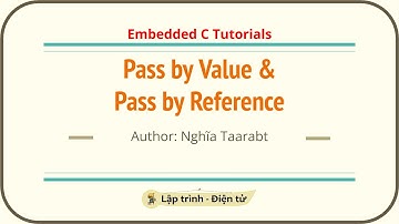 [C] Truyền tham trị (Pass by Value) và Truyền tham chiếu (Pass by Reference) | Embedded C
