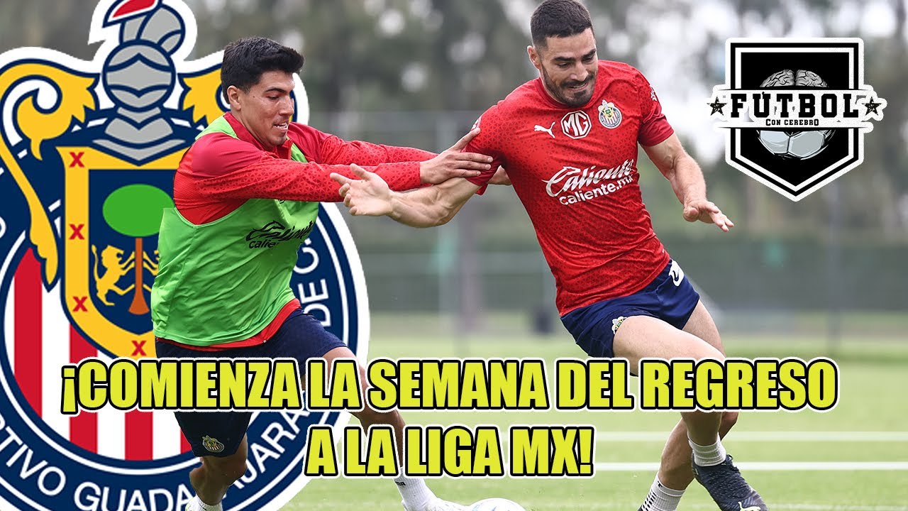 ¡POR FIN! ¡INICIA LA SEMANA previa al REGRESO de la LIGA MX y CHIVAS ES ...