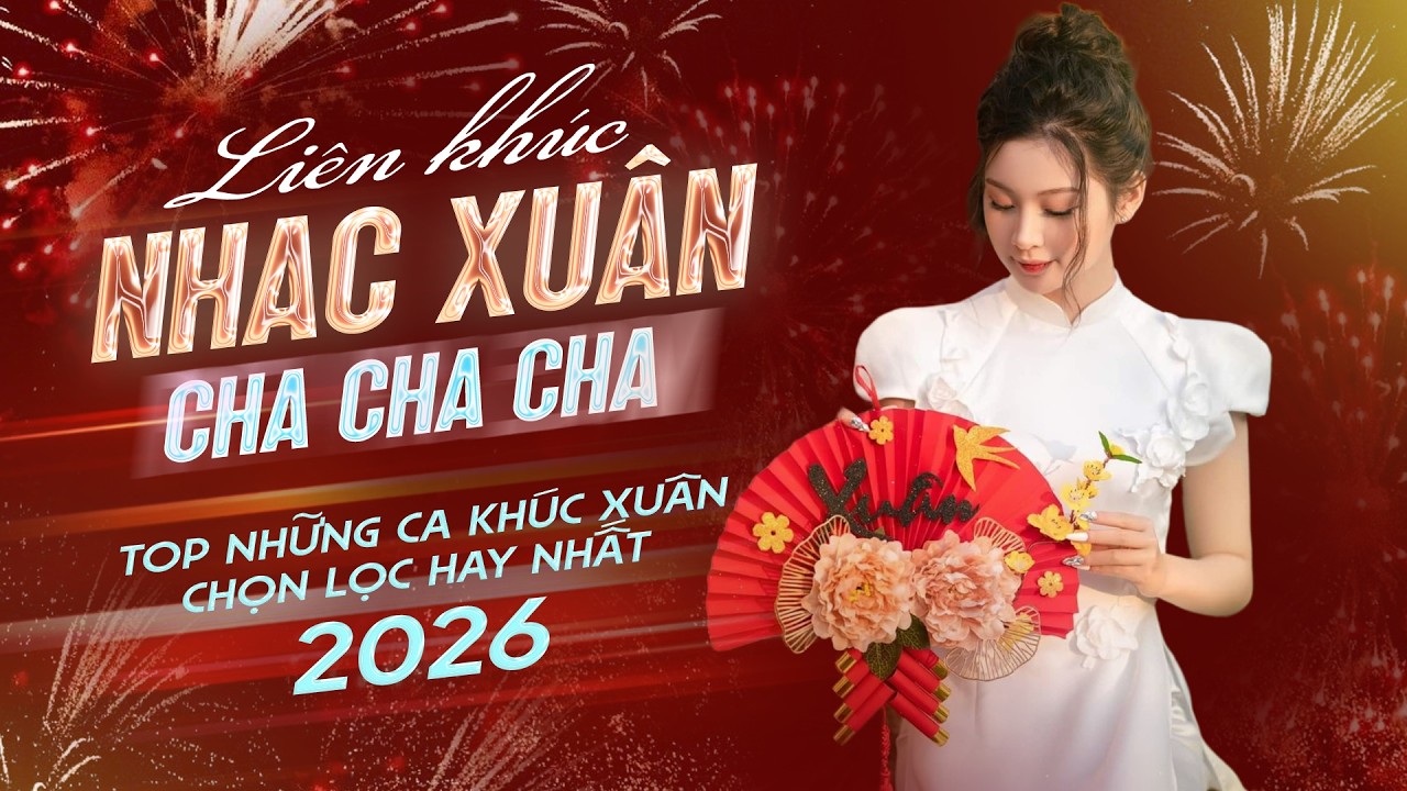 Liên Khúc Nhạc Xuân Cha Cha Cha - Những Ca Khúc Chọn Lọc Hay Nhất 2026 | Nhạc Tết Hay Nhất Hiện Nay