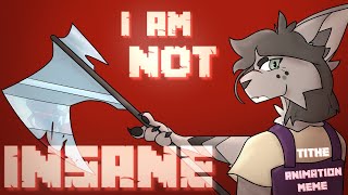 I AM NOT INSANE | TITHE Animation Meme