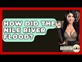 How Did The Nile River Flood Middle East Explorers How Did The Nile River Flood Middle East Explorers