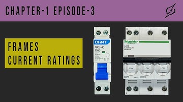 Miniature Circuit Breaker (MCB) Current Ratings Chapter1-EP3