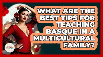 What Are The Best Tips For Teaching Basque In A Multicultural Family? - Exploring Southwest Europe
