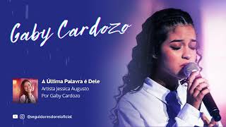 A Última Palavra é Dele | GABY CARDOZO