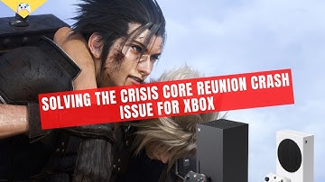 How To Fix Crisis Core Final Fantasy 7 Reunion Crashing Or Not Loading On Xbox