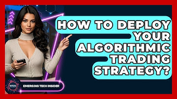How To Deploy Your Algorithmic Trading Strategy? - Emerging Tech Insider