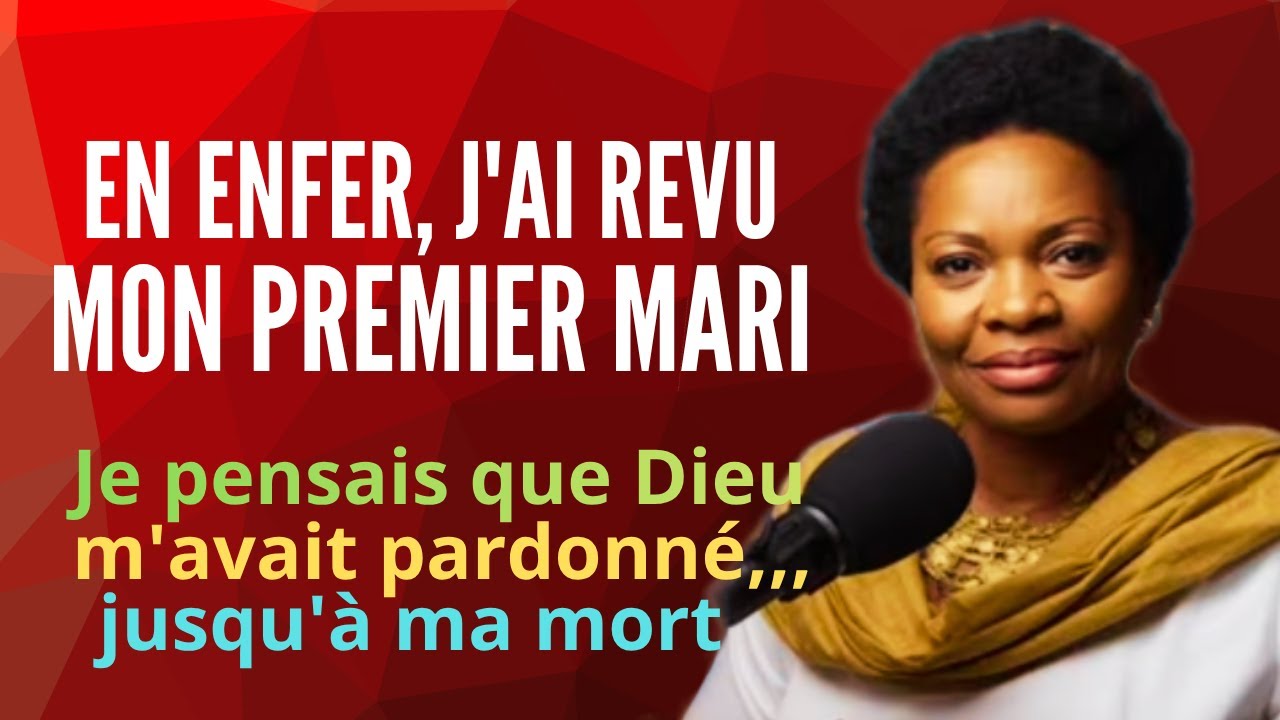 POURQUOI DIEU M'A MONTRÉ MON PREMIER MARI EN ENFER / JE VIVAIS DANS LE PÉCHÉ / TÉMOIGNAGE CHRÉTIEN