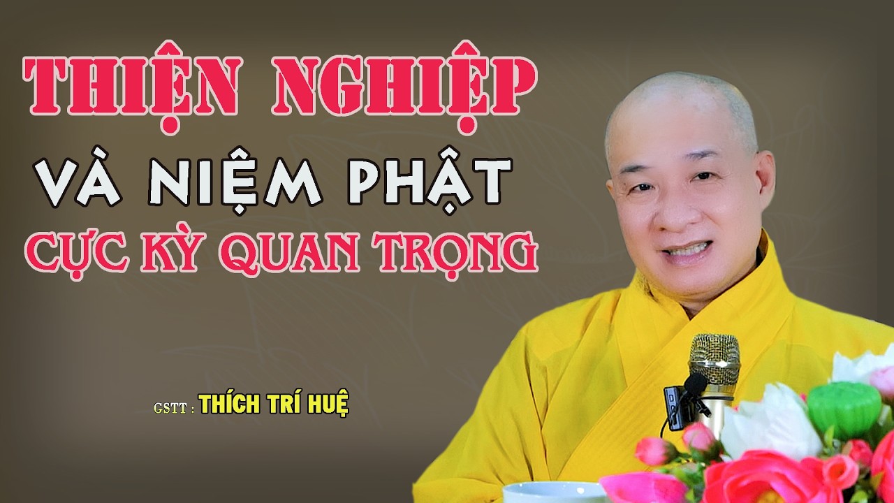 Thiện Nghiệp Và Niệm Phật Không Thể Thiếu Trong Đời - Rất hay. Thầy Thích Trí Huệ