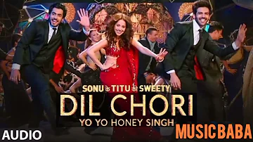 Dil Chori Sada Ho Gaya Song | Yo Yo Honey Singh | Sonu Ke Titu Ki Sweety | Music Baba |