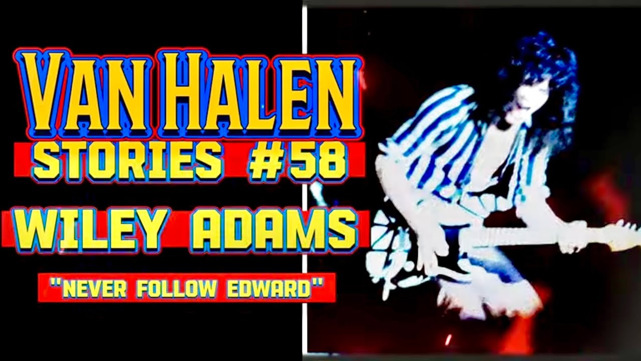 Van Halen Stories #58 Wiley Adams 