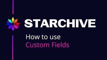 Starchive   How to use Custom Fields