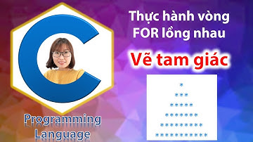 Hướng dẫn thực hành vòng lặp FOR lồng nhau: vẽ tam giác đều tạo bởi các dấu sao (*) trong C