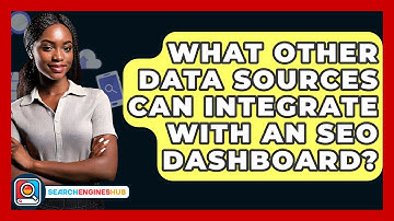What Other Data Sources Can Integrate With An SEO Dashboard? - SearchEnginesHub.com