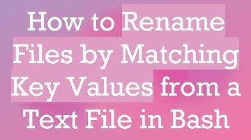 How to Rename Files by Matching Key Values from a Text File in Bash