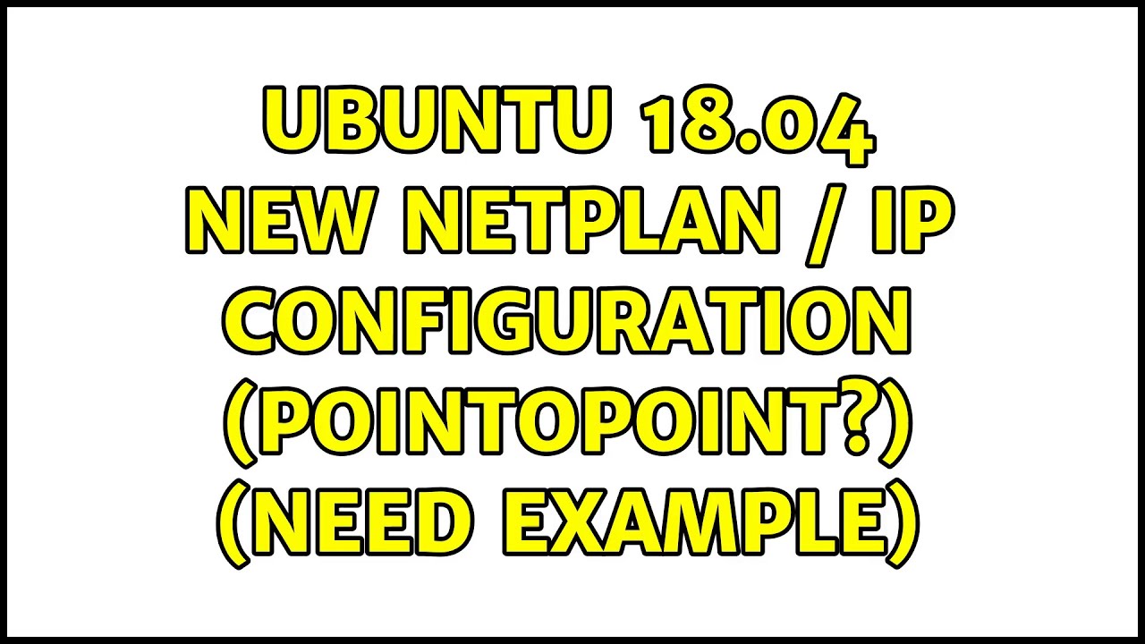 Ubuntu 18 04 New Netplan IP Configuration pointopoint Need Ubuntu 18 04 New Netplan IP Configuration pointopoint Need