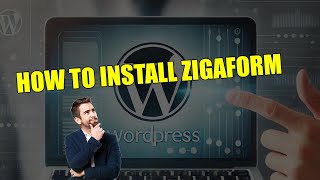How to Install Zigaform WordPress Form Builder: Step-by-Step Guide