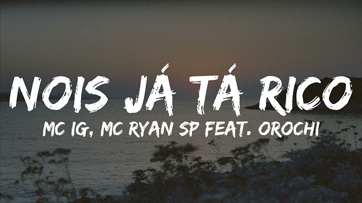 Nois Já Tá Rico - Mc IG, MC Ryan SP  Feat.  Orochi (Letra)