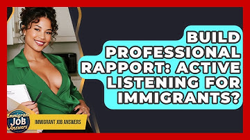 Build Professional Rapport: Active Listening For Immigrants? - Immigrant Job Answers