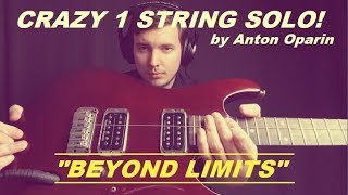 Anton Oparin - BEYOND LIMITS | CRAZY 1 STRING GUITAR SOLO!