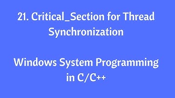21.Critical Section for Thread Synchronization - Windows System Programming in C/C++